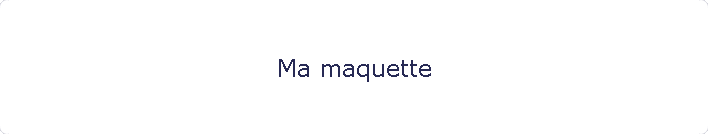 Ma maquette
