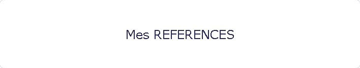 Mes REFERENCES